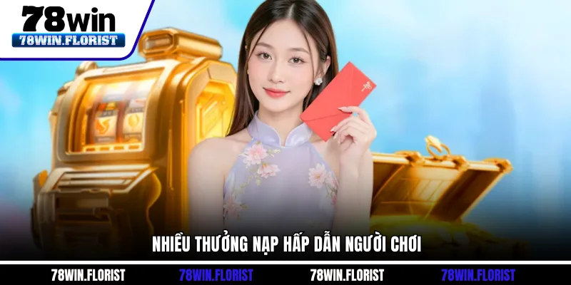 Nhiều thưởng nạp hấp dẫn người chơi